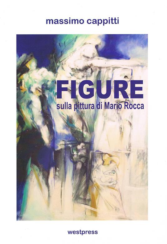Figure. Sulla pittura di Mario Rocca - Massimo Cappitti - copertina