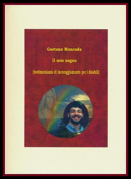 Il mio sogno (testimonianza di incoraggiamento per i disabili) - Gaetano Moncada - copertina