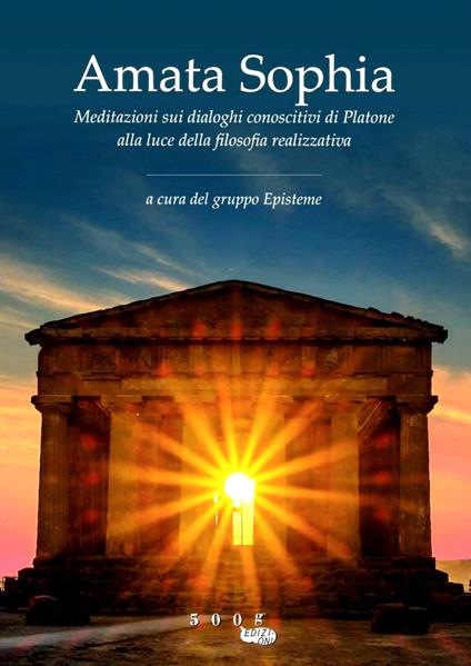 Amata sophia. Meditazioni sui dialoghi conoscitivi di Platone alla luce della filosofia realizzativa - copertina