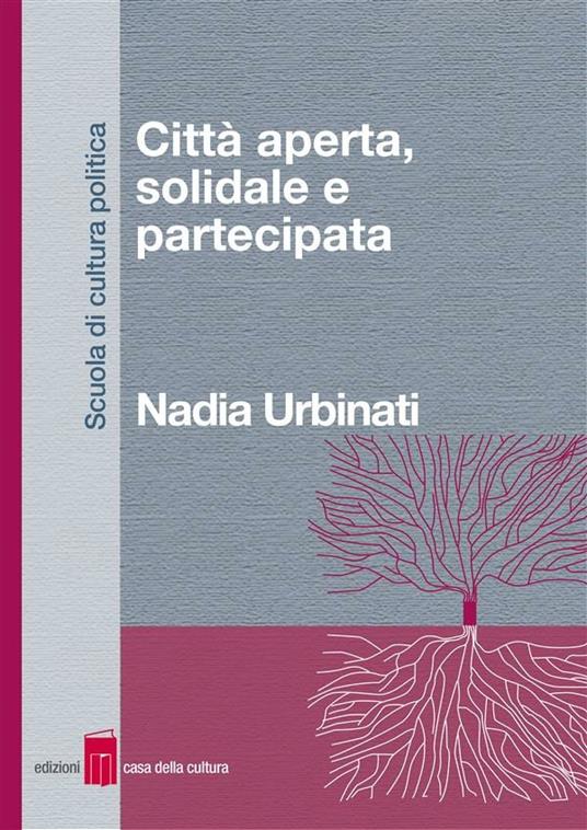 Città aperta, solidale, partecipata - Nadia Urbinati - ebook