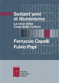 Settant'anni di illuminismo. La voce della Casa della Cultura - Ferruccio Capelli,Fulvio Papi - ebook
