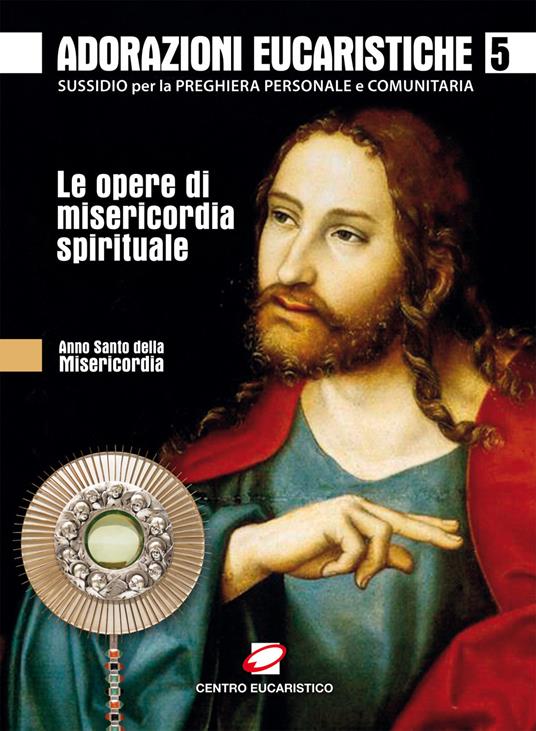 Adorazioni eucaristiche sulle Opere di Misericordia spirituale. Sussidio per la preghiera personale e comunitaria - copertina