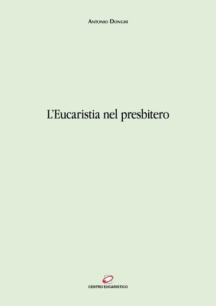 L' eucaristia nel presbitero - Antonio Donghi - ebook