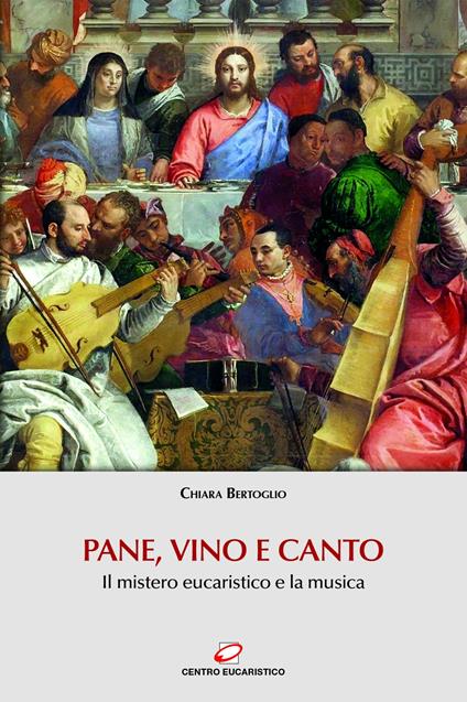 Pane, vino e canto. Il mistero eucaristico e la musica - Chiara Bertoglio - ebook