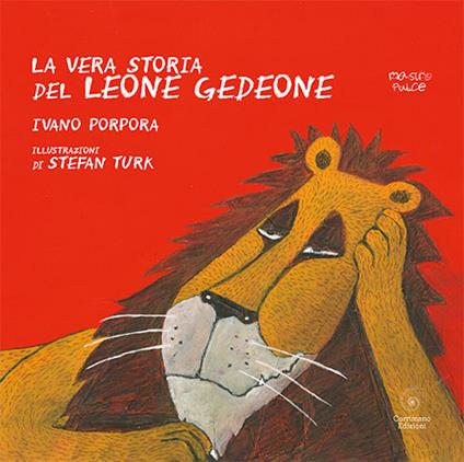La vera storia del leone Gedeone. Ediz. a colori - Ivano Porpora - copertina