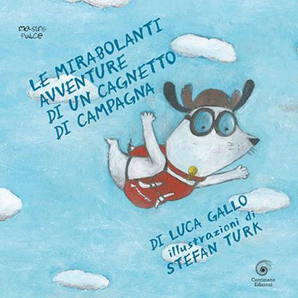 Le mirabolanti avventure di un cagnetto di campagna. Ediz. illustrata - Luca Gallo - copertina