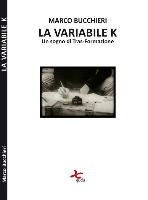 La variabile K (un sogno di tras-formazione) - Marco Bucchieri - copertina