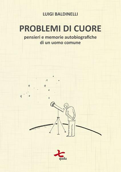 Problemi di cuore. Pensieri e memorie autobiografiche di un uomo comune - Luigi Baldinelli - copertina