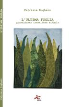 L'ultima foglia. Giustificata interlinea singola. Nuova ediz.