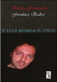 E Luca guarda il cielo - Eliana Gramaglia,Gianluca Radici - copertina