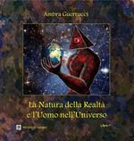 La natura della realtà e l'uomo nell'universo. Vol. 1