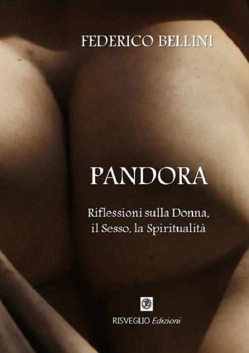 Pandora. Riflessioni sulla donna, il sesso, la spiritualità. Nuova ediz. - Federico Bellini - copertina