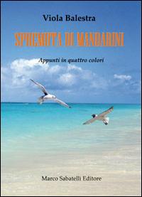 Spremuta di mandarini. Appunti in quattro colori - Viola Balestra - copertina