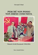 Perché non posso non dirmi comunista. Memorie scritti documenti (1944-2016)