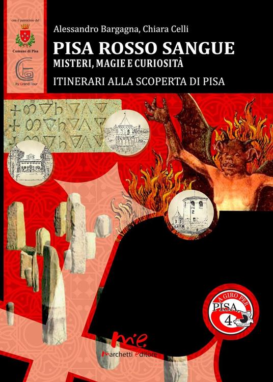 Pisa Rosso Sangue. Misteri, magie e curiosità. Itinerari alla Scoperta di Pisa - Alessandro Bargagna,Chiara Celli - copertina