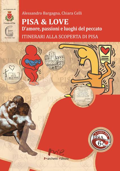 Pisa & love. D'amore, passioni e luoghi del peccato. Itinerari alla scoperta di Pisa - Alessandro Bargagna,Chiara Celli - copertina