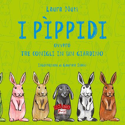 I Pìppidi. ovvero tre conigli in un giardino. Ediz. illustrata - Laura Nuti - copertina