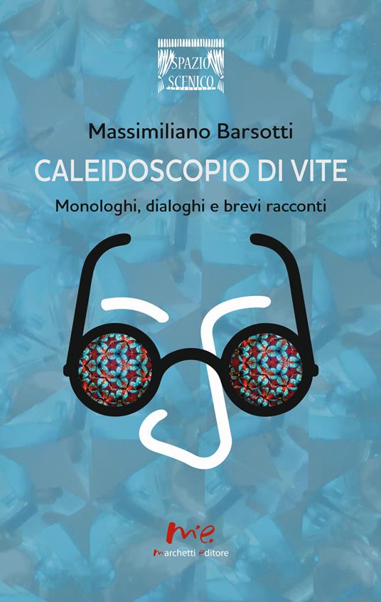 Caleidoscopio di vite. Monologhi, dialoghi e brevi racconti - Massimiliano Barsotti - copertina