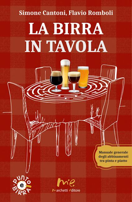 La birra in tavola. Manuale generale degli abbinamenti tra pinta e piatto. Nuova ediz. - Simone Cantoni,Flavio Romboli - copertina
