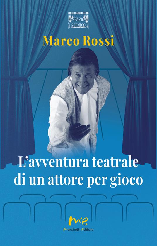 L'avventura teatrale di un attore per gioco - Marco Rossi - copertina