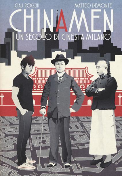 Chinamen. Un secolo di cinesi a Milano - Matteo Demonte,Ciaj Rocchi - copertina