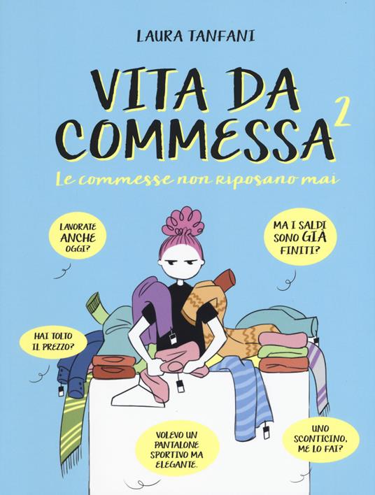 Le commesse non riposano mai. Vita da commessa. Vol. 2 - Laura Tanfani - copertina