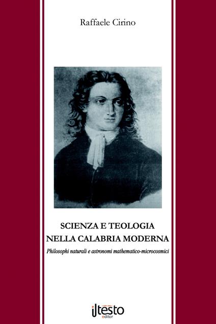 Scienza e teologia nella Calabria moderna. Philosophi naturali e astronomi mathematico-microcosmici - Raffaele Cirino - copertina