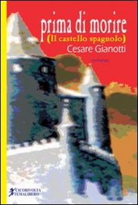 Prima di morire (Il castello spagnolo) - Cesare Gianotti - copertina