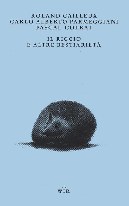 Il riccio e altre bestiarietà - Roland Cailleux,Carlo Alberto Parmeggiani - copertina
