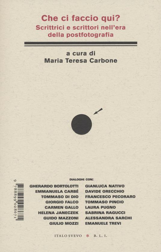 Che ci faccio qui? Scrittrici e scrittori nell'era della postfotografia - Maria Teresa Carbone - copertina