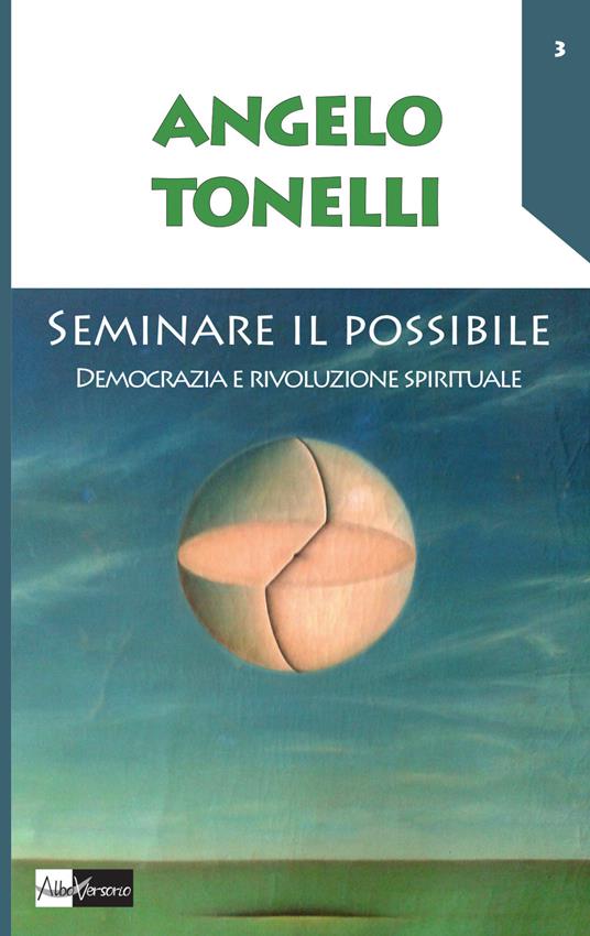 Seminare il possibile. Democrazia e rivoluzione spirituale - Angelo Tonelli - copertina