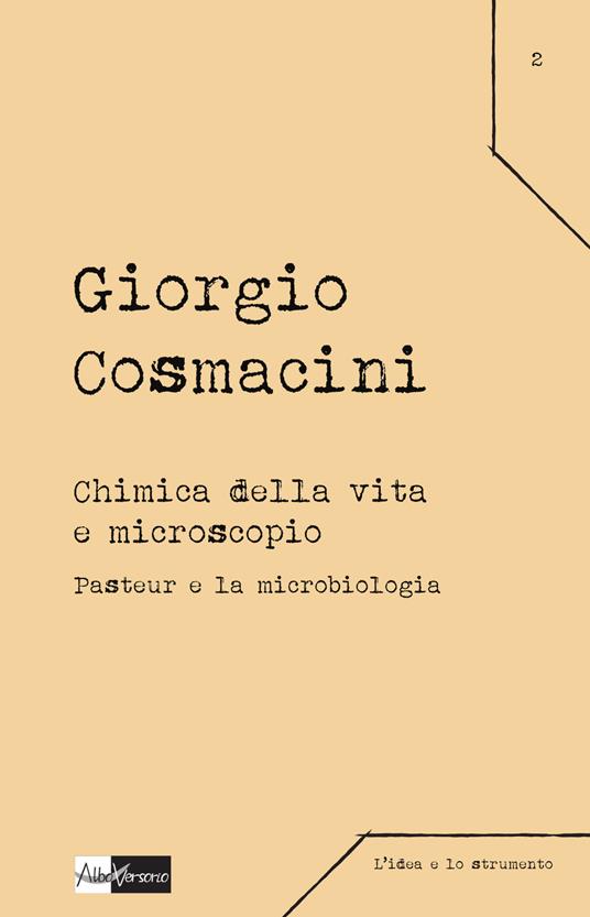 Chimica della vita e microscopio. Pasteur e la microbiologia - Giorgio Cosmacini - copertina