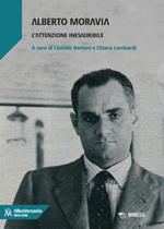 Alberto Moravia. L'attenzione inesauribile