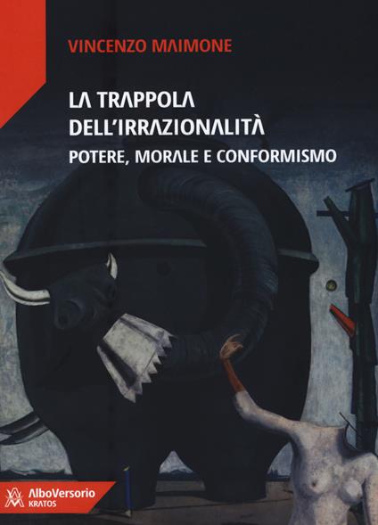 La trappola dell'irrazionalità. Potere, morale e conformismo - Vincenzo Maimone - copertina