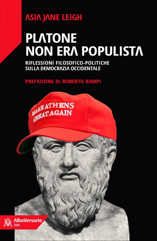 Platone non era populista. Riflessioni filosofiche-politiche sulla democrazia occidentale - Asia Jane Leigh - copertina