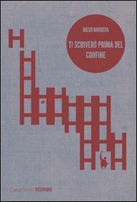 Ti scriverò prima del confine - Diego Barbera - 3