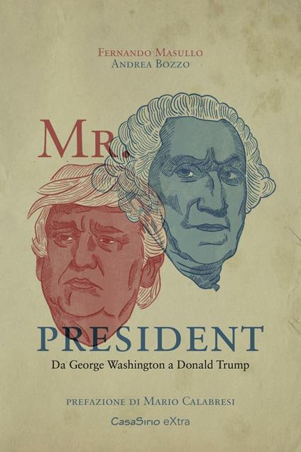 Mr. President. Da George Washington a Donald Trump - Fernando Masullo,Andrea Bozzo - copertina