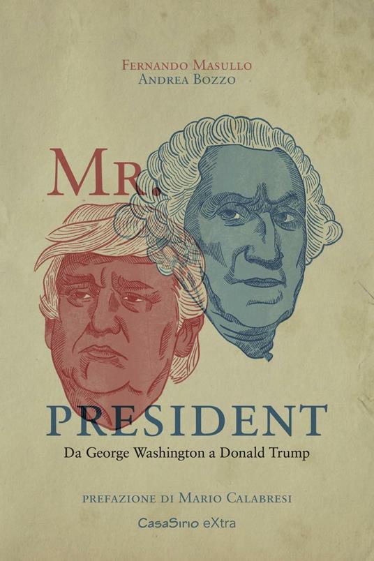 Mr. President. Da George Washington a Donald Trump - Fernando Masullo,Andrea Bozzo - copertina