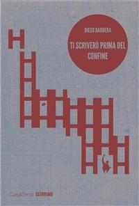 Ti scriverò prima del confine - Diego Barbera - ebook