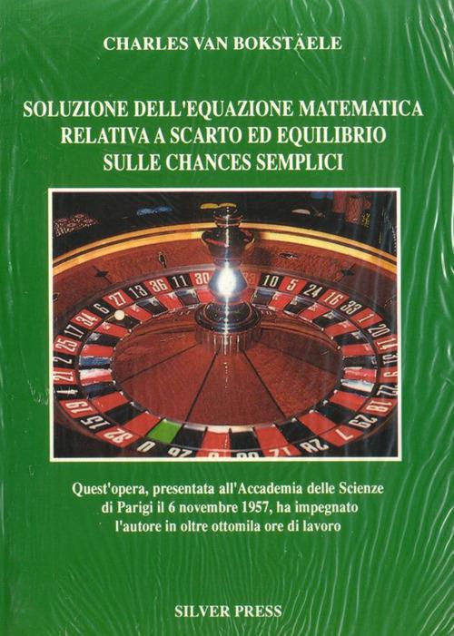 Soluzione dell'equazione matematica relativa a scarto ed equilibrio sulle chances semplici - Charles Van Bockstaele - copertina