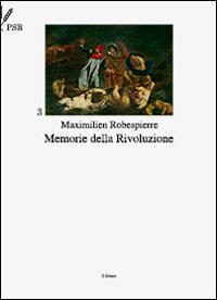 Memorie della Rivoluzione - Maximilien de Robespierre,Placido Currò,Saverio Di Bella - ebook