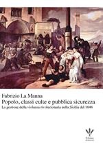 Popolo, classi culte e pubblica sicurezza. La gestione della violenza rivoluzionaria nella Sicilia del 1848
