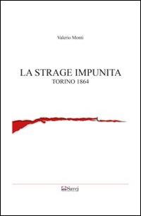 La strage impunita. Torino 1864 - Valerio Monti - copertina
