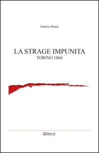 La strage impunita. Torino 1864 - Valerio Monti - copertina