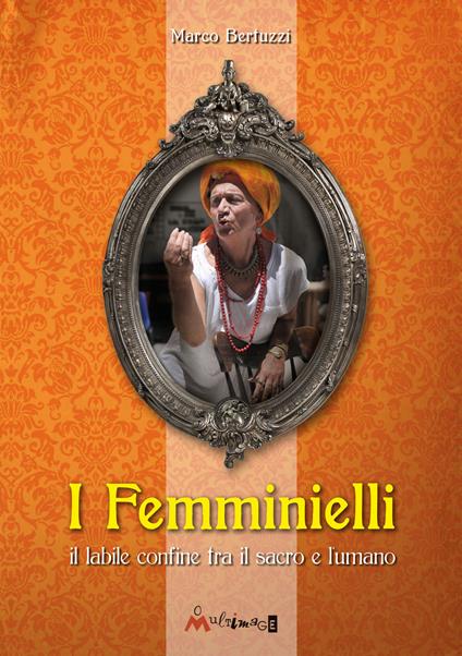 I femminielli. Una monografia storico-spirituale sui femminielli - Marco Bertuzzi - copertina