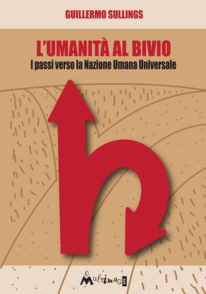 L' umanità al bivio. I passi verso la Nazione Umana Universale - Guillermo Alejandro Sullings - copertina
