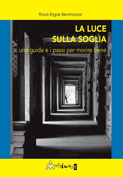 La luce sulla soglia. Una guida e i passi per morire bene - Rosa Ergas Benmayor,Simone Casu,Laura Nocera,Giovanna Vasciminno - ebook