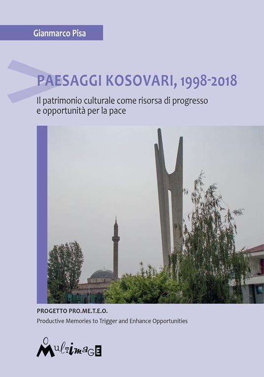 Paesaggi Kosovari, 1998-2018. Il patrimonio culturale come risorsa di progresso e opportunità per la pace - Gianmarco Pisa - copertina