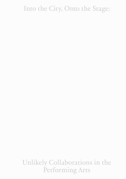 Into the city, onto the stage: unlikely collaborations in the performing arts - copertina