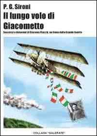 Il lungo volo di Giacometto. Successi e delusioni di Giacomo Macchi, un uomo della grande guerra - P. Giuseppe Sironi - copertina